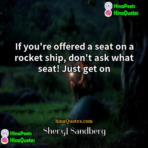 Sheryl Sandberg Quotes | If you're offered a seat on a